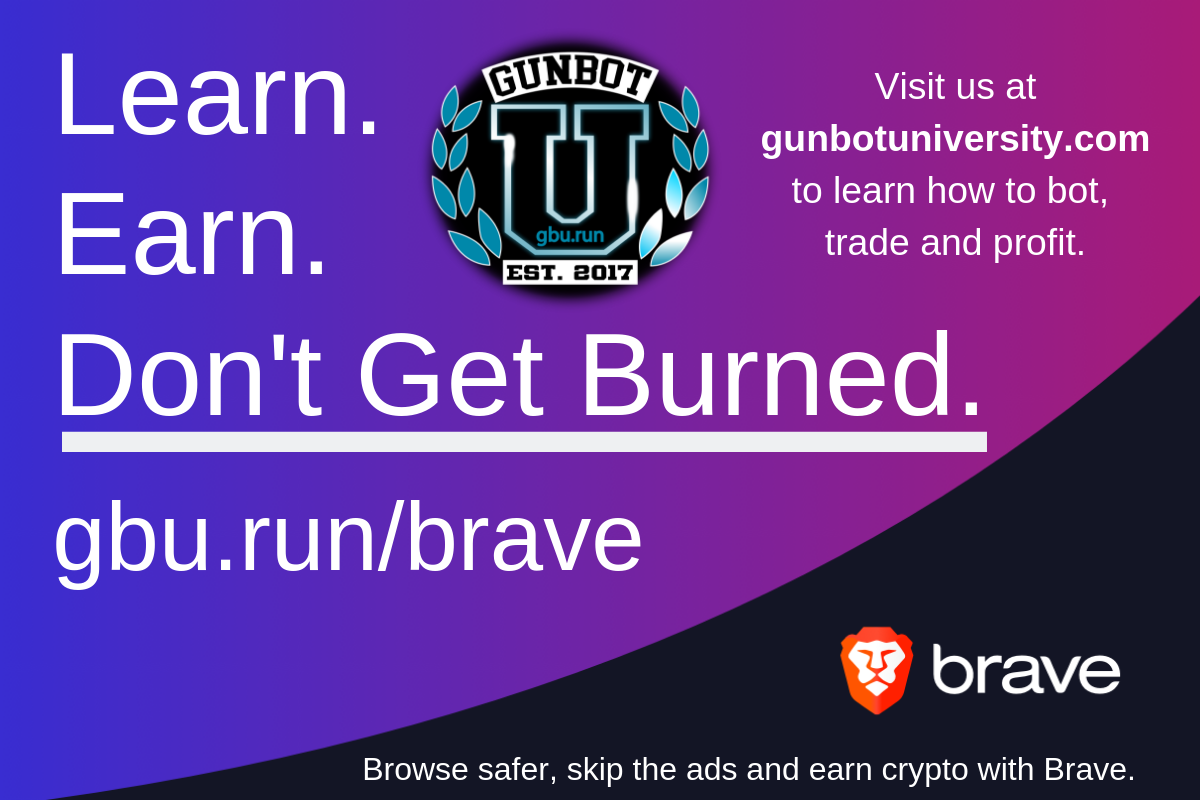 Learn. Earn. Don't Get Burned. Visit us at gbu.run/brave to learn about botting, trading and staying safe with crypto. 